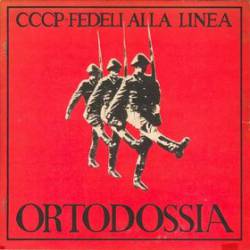CCCP Fedeli Alla Linea : Ortodossia